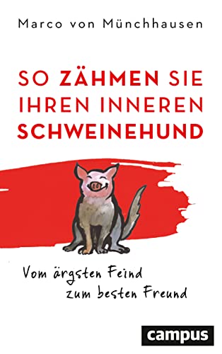 So zähmen Sie Ihren inneren Schweinehund: Vom ärgsten Feind zum besten Freund von Campus Verlag GmbH